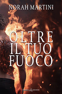 Oltre il tuo fuoco - Norah Martini