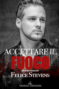 Accettare il fuoco - Felice Stevens
