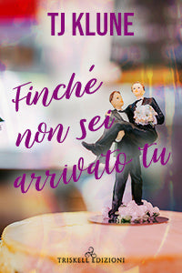 Finché non sei arrivato tu - TJ Klune