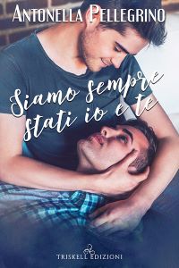 Siamo sempre stati io e te - Antonella Pellegrino