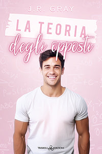 La teoria degli opposti - J.R. Gray