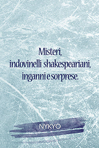 Misteri, indovinelli shakespeariani, inganni e sorprese - Nykyo