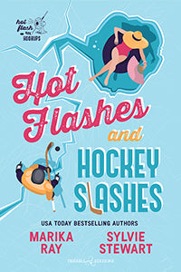 Hot Flashes and Hockey Slashes - Marika Ray - Sylvie Stewart