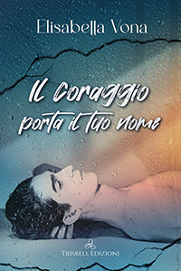 Il coraggio porta il tuo nome - Elisabetta Vona