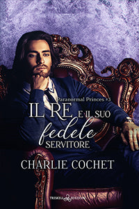 Il re e il suo fedele servitore - Charlie Cochet