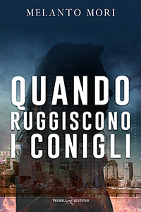 Quando ruggiscono i conigli - Melanto Mori