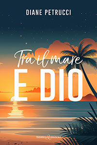 Tra il mare e Dio - Diane Petrucci