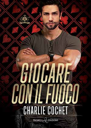 Giocare con il fuoco - primo volume della serie The Kings: Royal Flush - di Charlie Cochet