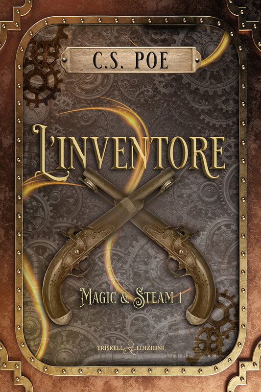 L'inventore - primo volume della serie Magic & Steam di C.S. Poe - Romance MM / Steampunk / Fantasy Storico