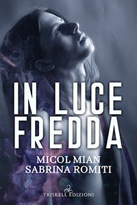 In luce fredda - Micol Mian e Sabrina Romiti