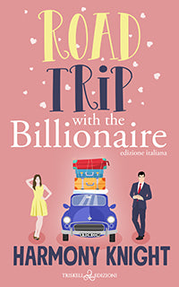 Road Trip with the Billionaire - Ed. Italiana - Harmony Knight