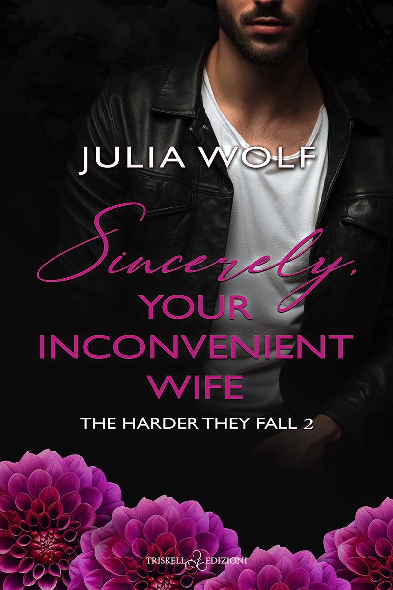 Sincerely, Your Inconvenient Wife - Romance contemporaneo, spicy emozionante divertente Julia Wolf
