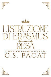 L'istruzione di Erasmus - Resa - C. S. Pacat (Serie Captive Prince - Extra)
