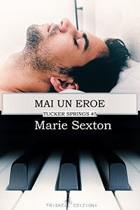 Mai un eroe - Tucker Springs #5 - Marie Sexton