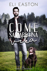 Come Salvare Una Vita - Come Ululare alla Luna #4 - Eli Easton