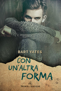 Con un'altra forma - Bart Yates