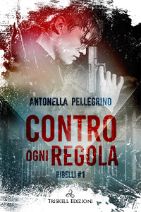 Contro ogni regola - Antonella Pellegrino