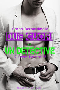 Due cuori e un detective - Chicago Summer - Sarah Bernardinello