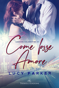 Come fosse amore - Lucy Parker