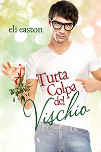 Tutta colpa del vischio - Eli Easton