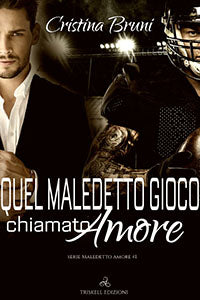 Quel maledetto gioco chiamato amore - Maledetto amore Libro 1 - Cristina Bruni