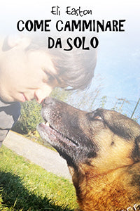Come camminare da solo - Eli Easton