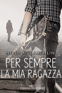 Per sempre la mia ragazza - Heidi McLaughlin