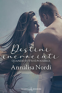 Destini incrociati – Quando tutto è possibile - Annalisa Nordi