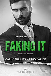 Faking it – Edizione Italiana - Carly Phillips & Erika Wilde