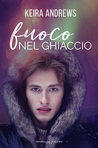 Fuoco nel ghiaccio - Keira Andrews