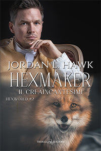 Hexmaker – Il creaincantesimi - Jordan L. Hawk