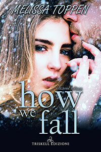 How we fall - Edizione italiana - Melissa Toppen