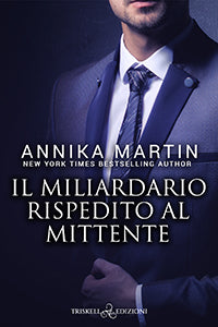 Il miliardario rispedito al mittente - Annika Martin