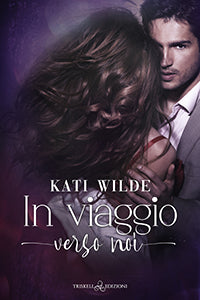 In viaggio verso noi - Kati Wilde