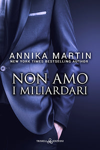 Non amo i miliardari - Annika Martin
