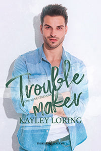 Troublemaker – Ed. ita. - Kayley Loring
