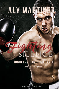 Fighting Silence - Incontro con il silenzio - Aly Martinez